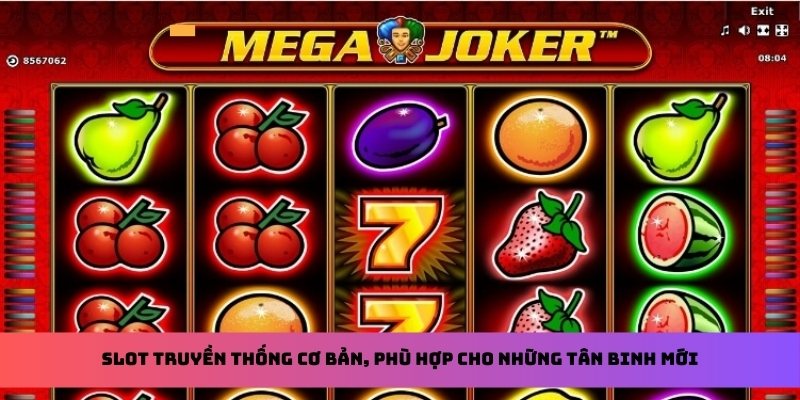 Slot truyền thống cơ bản, phù hợp cho những tân binh mới